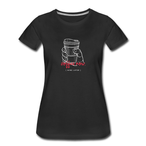 Coffee Now Women’s Premium T-Shirt - Fitted Clothing Company