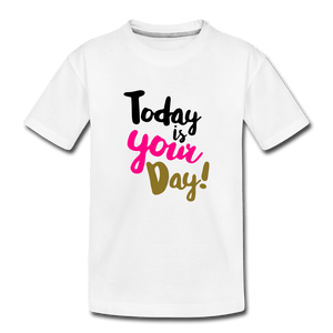 Today Is Your Day Toddler Premium T-Shirt - white