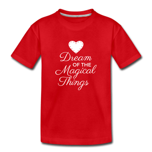 Dream of Magical Things Toddler Premium T-Shirt - red